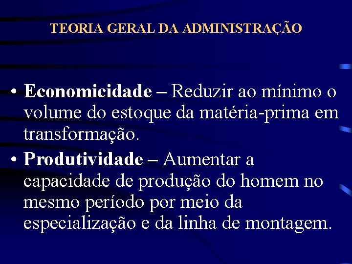 TEORIA GERAL DA ADMINISTRAÇÃO • Economicidade – Reduzir ao mínimo o volume do estoque