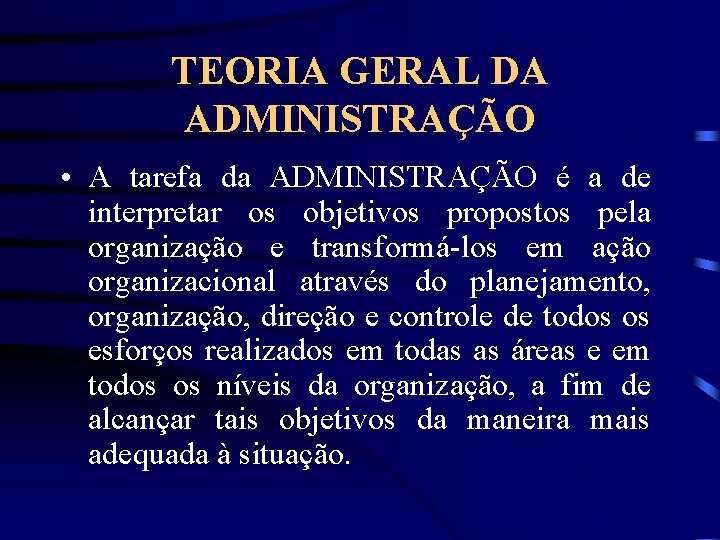 TEORIA GERAL DA ADMINISTRAÇÃO • A tarefa da ADMINISTRAÇÃO é a de interpretar os