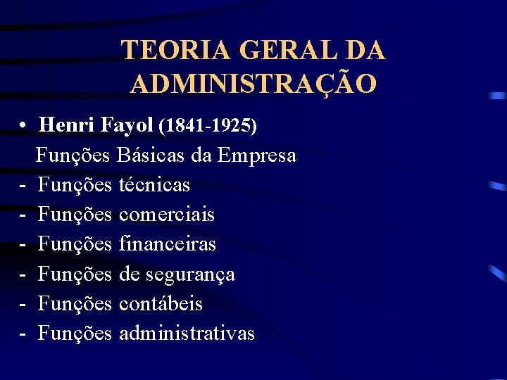 TEORIA GERAL DA ADMINISTRAÇÃO • Henri Fayol (1841 -1925) Funções Básicas da Empresa -
