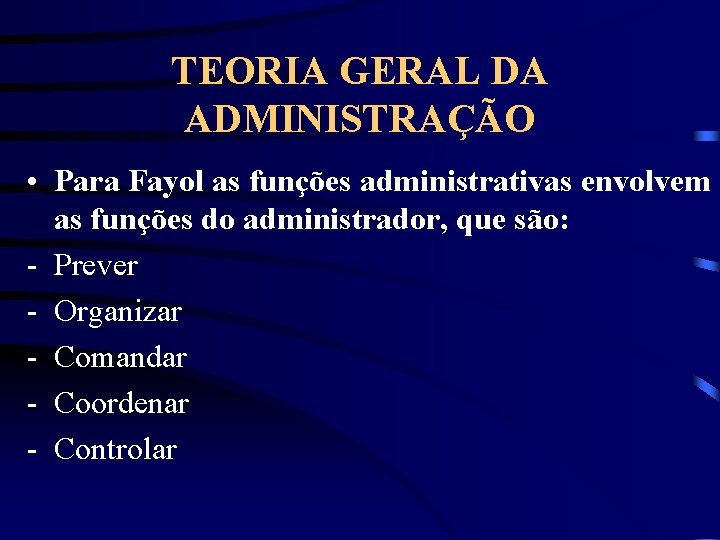 TEORIA GERAL DA ADMINISTRAÇÃO • Para Fayol as funções administrativas envolvem as funções do