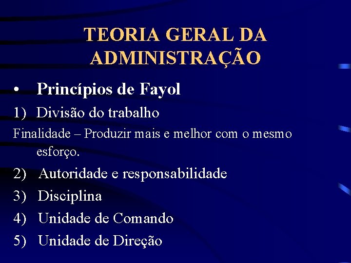 TEORIA GERAL DA ADMINISTRAÇÃO • Princípios de Fayol 1) Divisão do trabalho Finalidade –