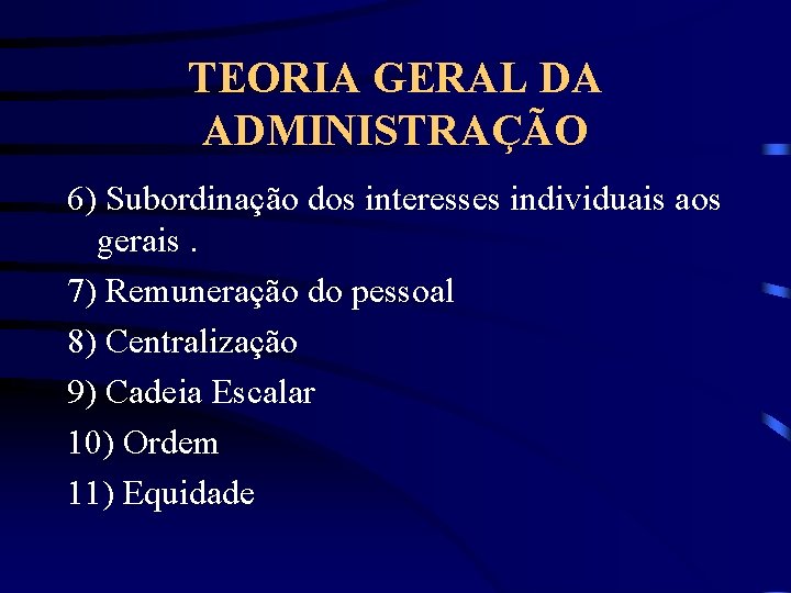 TEORIA GERAL DA ADMINISTRAÇÃO 6) Subordinação dos interesses individuais aos gerais. 7) Remuneração do