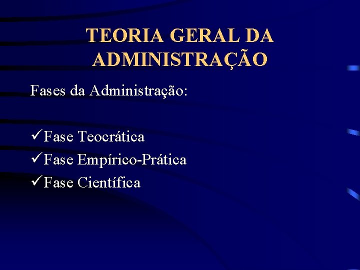 TEORIA GERAL DA ADMINISTRAÇÃO Fases da Administração: ü Fase Teocrática ü Fase Empírico-Prática ü