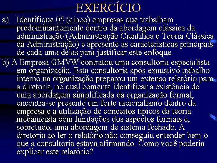 EXERCÍCIO a) Identifique 05 (cinco) empresas que trabalham predominantemente dentro da abordagem clássica da