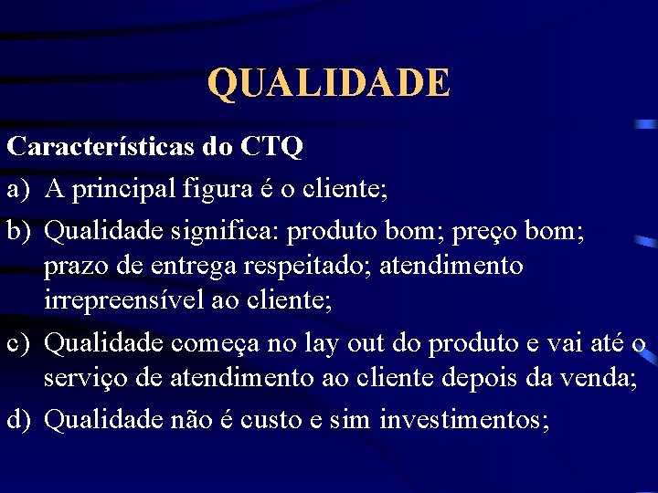 QUALIDADE Características do CTQ a) A principal figura é o cliente; b) Qualidade significa: