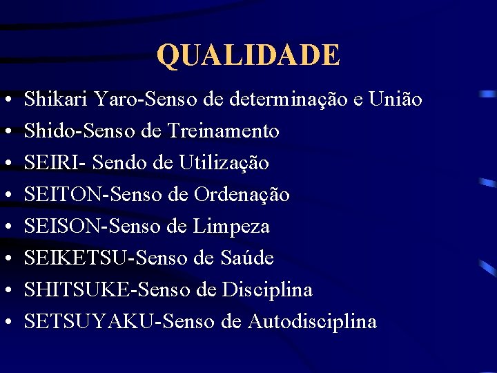 QUALIDADE • • Shikari Yaro-Senso de determinação e União Shido-Senso de Treinamento SEIRI- Sendo