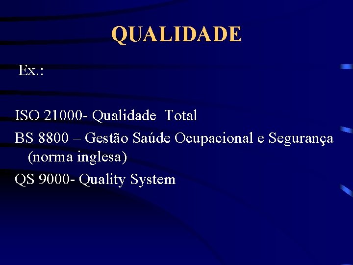 QUALIDADE Ex. : ISO 21000 - Qualidade Total BS 8800 – Gestão Saúde Ocupacional