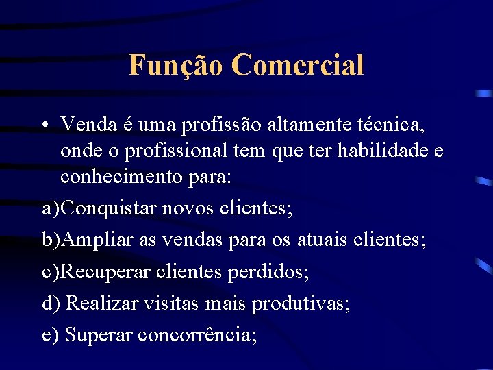 Função Comercial • Venda é uma profissão altamente técnica, onde o profissional tem que