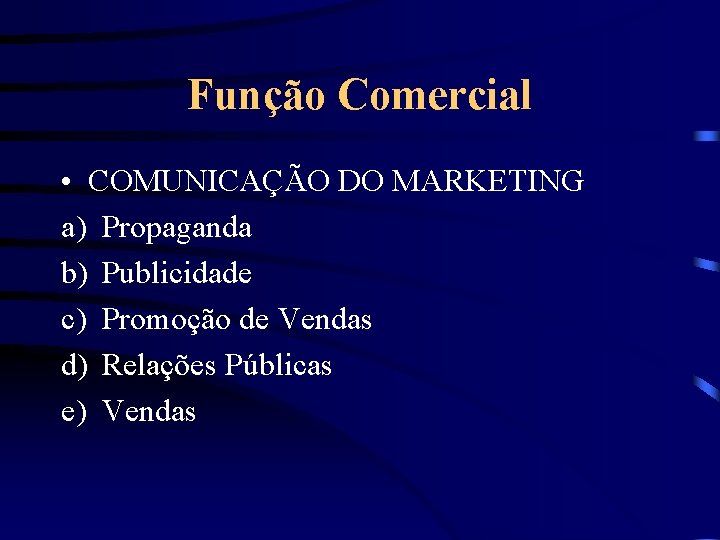 Função Comercial • COMUNICAÇÃO DO MARKETING a) Propaganda b) Publicidade c) Promoção de Vendas