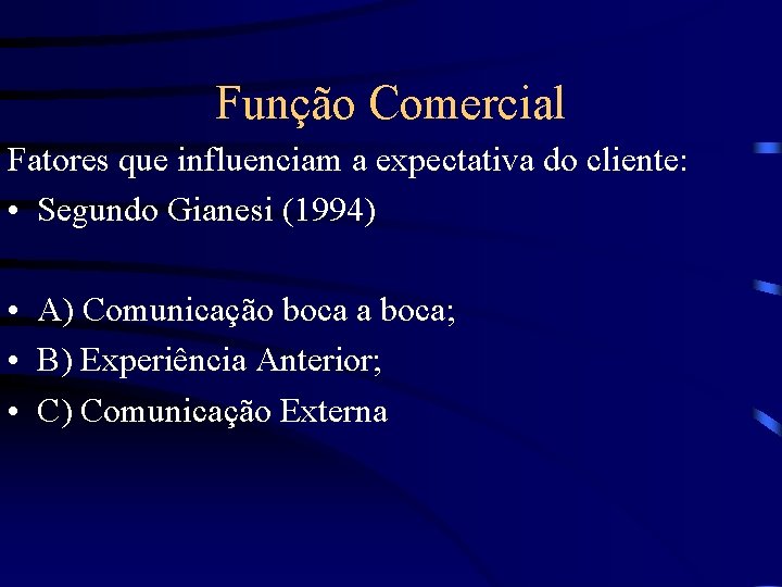 Função Comercial Fatores que influenciam a expectativa do cliente: • Segundo Gianesi (1994) •