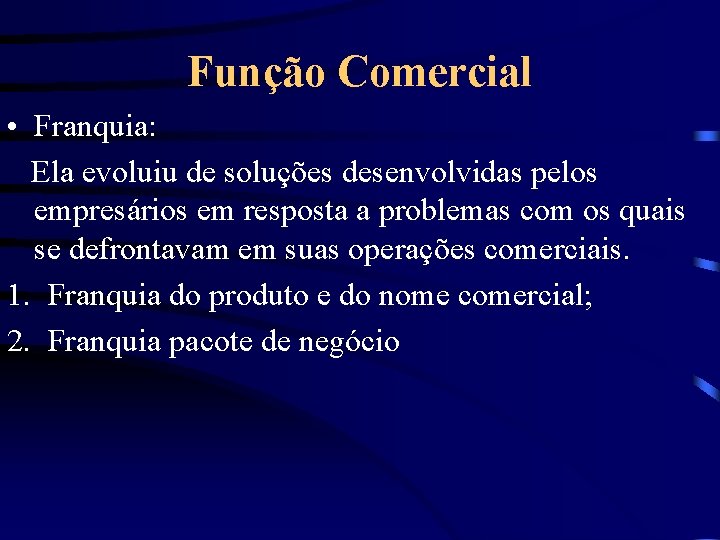 Função Comercial • Franquia: Ela evoluiu de soluções desenvolvidas pelos empresários em resposta a