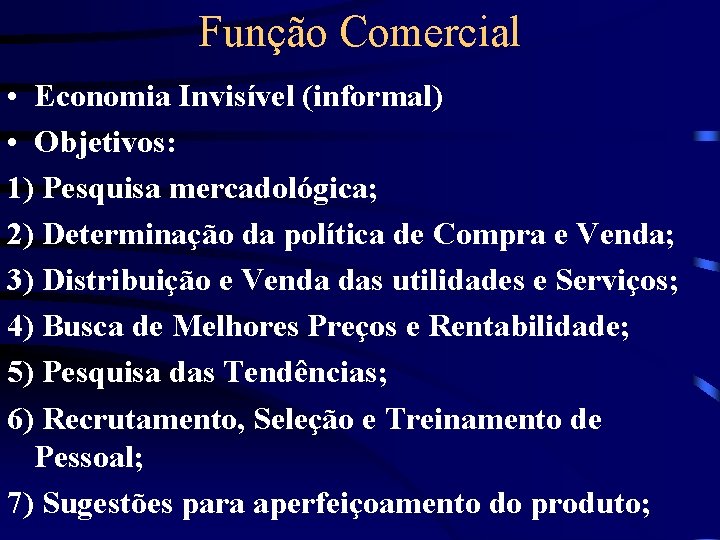 Função Comercial • Economia Invisível (informal) • Objetivos: 1) Pesquisa mercadológica; 2) Determinação da