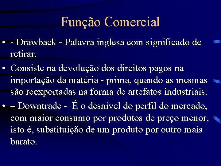 Função Comercial • - Drawback - Palavra inglesa com significado de retirar. • Consiste