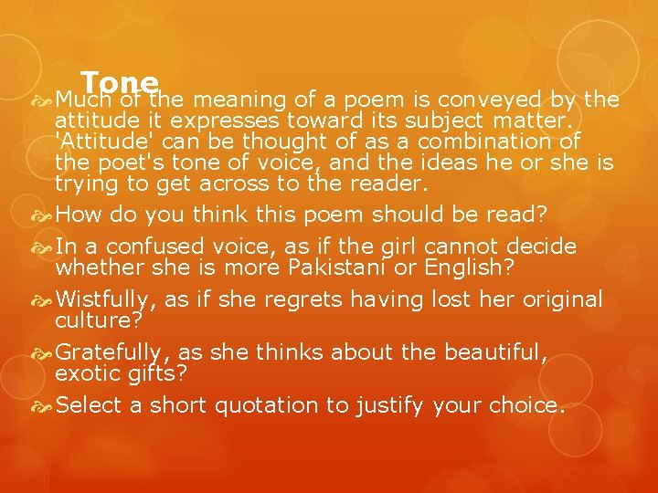 Tone Much of the meaning of a poem is conveyed by the attitude it
