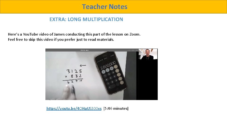 Teacher Notes EXTRA: LONG MULTIPLICATION Here’s a You. Tube video of James conducting this Teacher Notes EXTRA: LONG MULTIPLICATION Here’s a You. Tube video of James conducting this