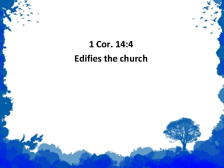 Prophecy 1 Cor. 14: 4 Edifies the church 