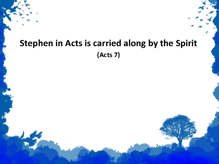 Examples of Prophecy Stephen in Acts is carried along by the Spirit (Acts 7)