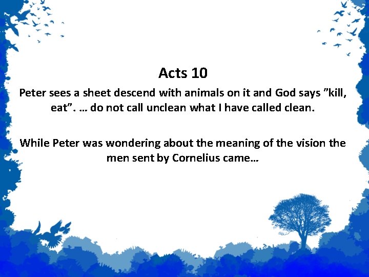 Examples of Prophecy Acts 10 Peter sees a sheet descend with animals on it