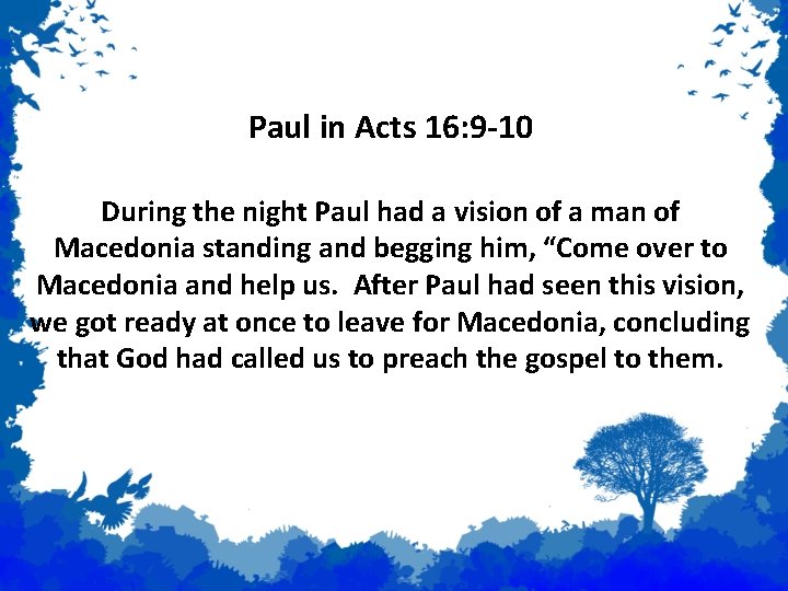 Examples of Prophecy Paul in Acts 16: 9 -10 During the night Paul had