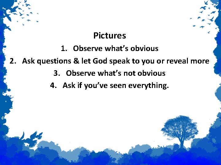 Examples of Prophecy Pictures 1. Observe what’s obvious 2. Ask questions & let God