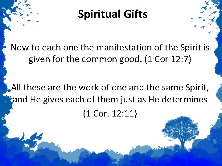 Spiritual Gifts Now to each one the manifestation of the Spirit is given for