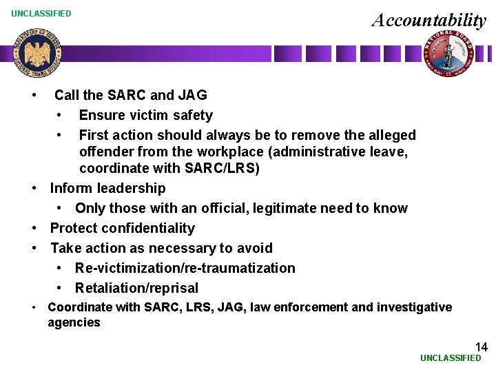 UNCLASSIFIED Accountability • Call the SARC and JAG • Ensure victim safety • First