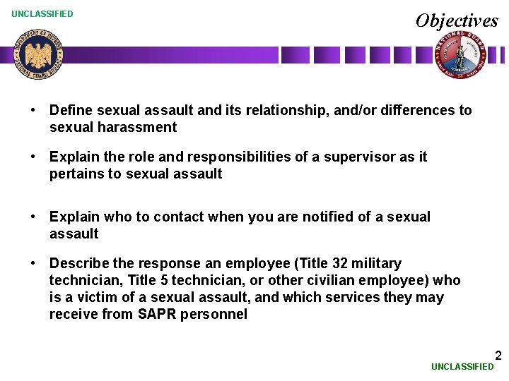 UNCLASSIFIED Objectives • Define sexual assault and its relationship, and/or differences to sexual harassment