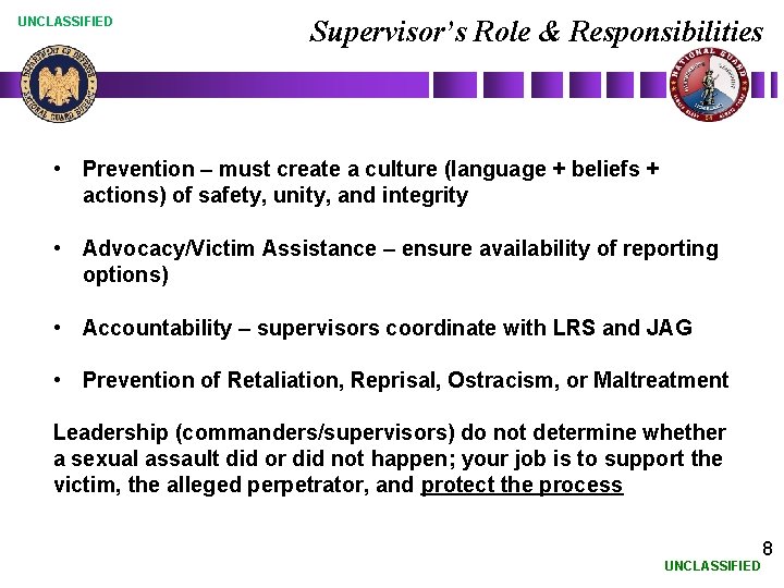 UNCLASSIFIED Supervisor’s Role & Responsibilities • Prevention – must create a culture (language +