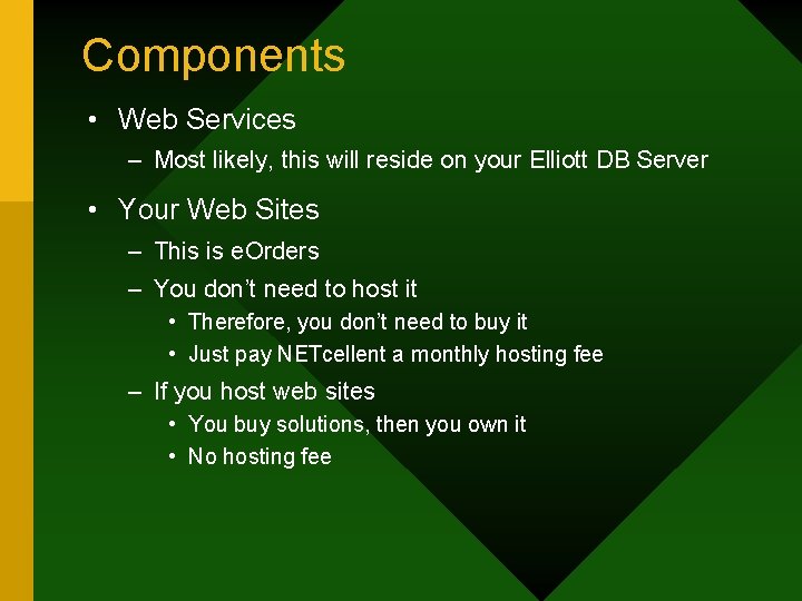 Components • Web Services – Most likely, this will reside on your Elliott DB