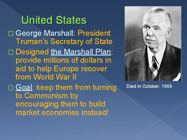 United States � George Marshall: President Truman’s Secretary of State � Designed the Marshall