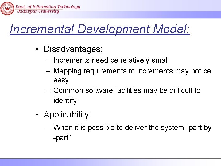 Incremental Development Model: • Disadvantages: – Increments need be relatively small – Mapping requirements