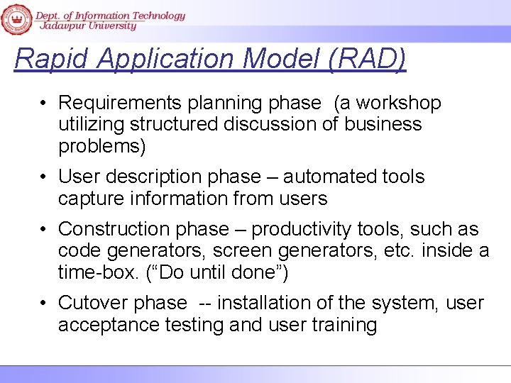 Rapid Application Model (RAD) • Requirements planning phase (a workshop utilizing structured discussion of