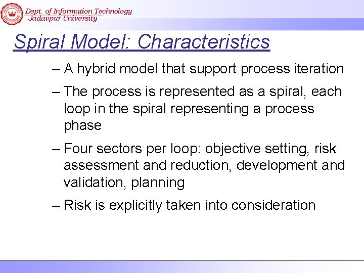 Spiral Model: Characteristics – A hybrid model that support process iteration – The process