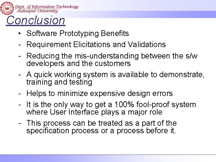 Conclusion • Software Prototyping Benefits - Requirement Elicitations and Validations - Reducing the mis-understanding