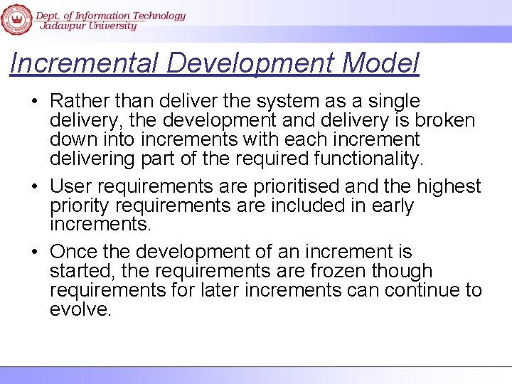 Incremental Development Model • Rather than deliver the system as a single delivery, the