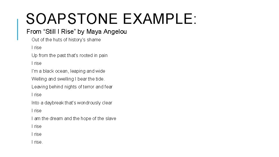 SOAPSTONE EXAMPLE: From “Still I Rise” by Maya Angelou Out of the huts of