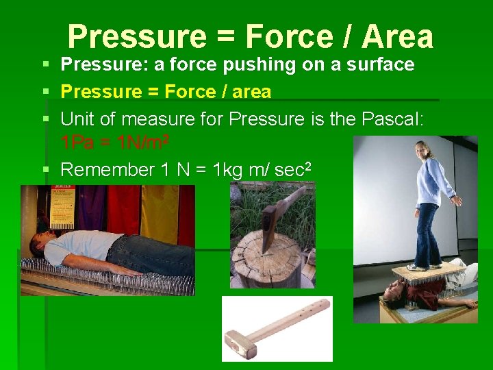 § § § Pressure = Force / Area Pressure: a force pushing on a