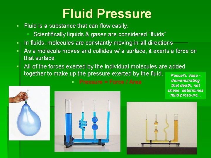 Fluid Pressure § Fluid is a substance that can flow easily. § Scientifically liquids