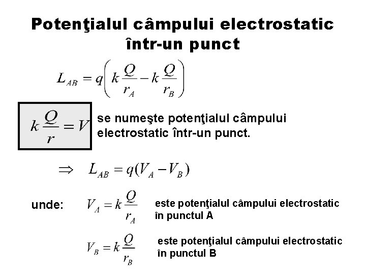 Potenţialul câmpului electrostatic într-un punct se numeşte potenţialul câmpului electrostatic într-un punct. unde: este