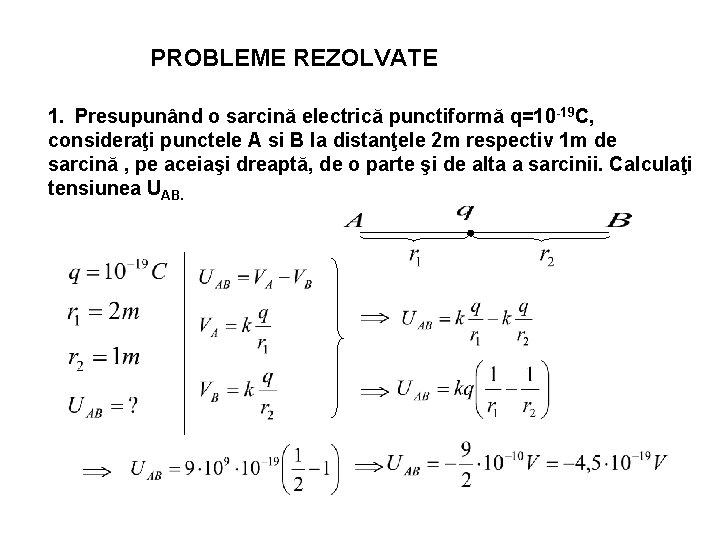 PROBLEME REZOLVATE 1. Presupunând o sarcină electrică punctiformă q=10 -19 C, consideraţi punctele A