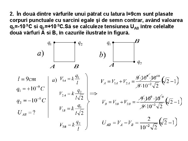 2. În două dintre vârfurile unui pătrat cu latura l=9 cm sunt plasate corpuri