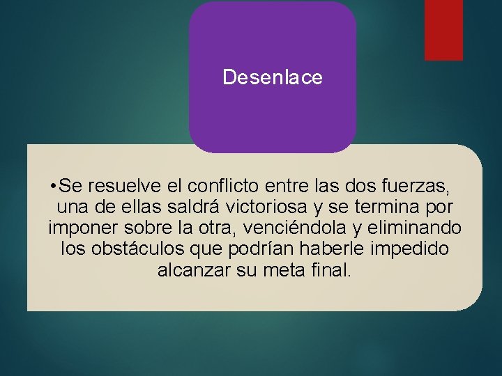 Desenlace • Se resuelve el conflicto entre las dos fuerzas, una de ellas saldrá