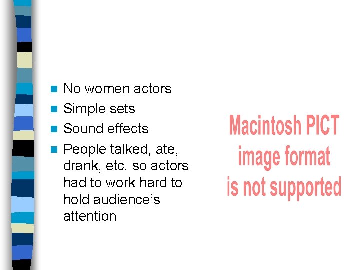 No women actors n Simple sets n Sound effects n People talked, ate, drank,