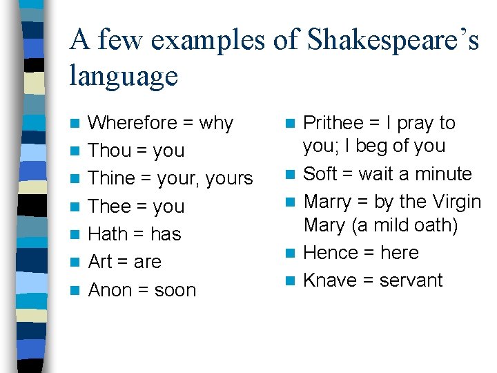 A few examples of Shakespeare’s language n n n n Wherefore = why Thou