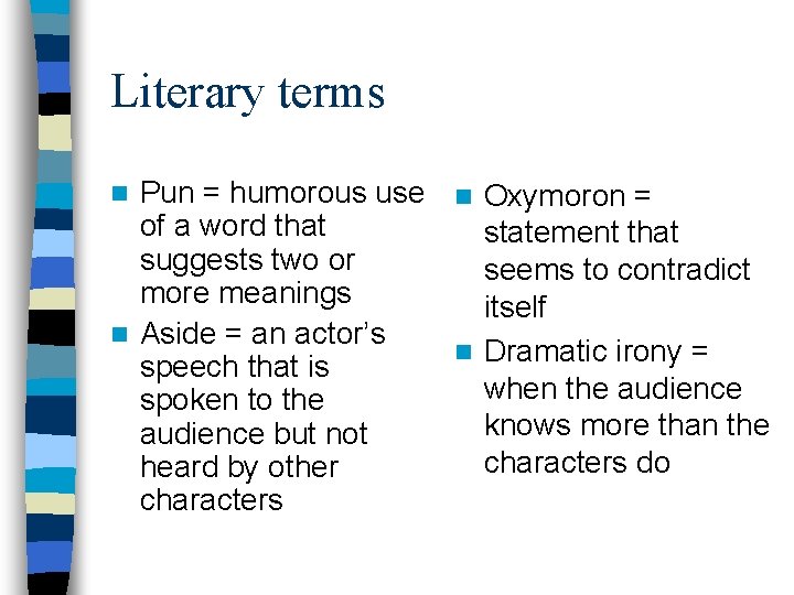 Literary terms Pun = humorous use n Oxymoron = of a word that statement