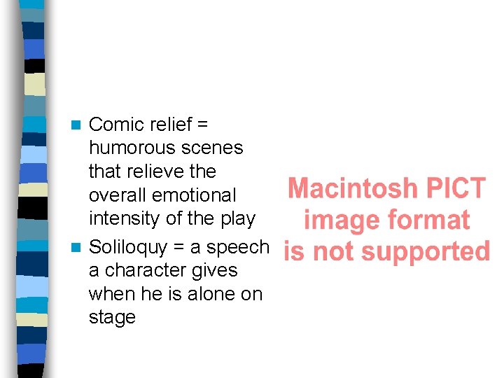 Comic relief = humorous scenes that relieve the overall emotional intensity of the play