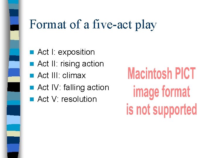 Format of a five-act play n n n Act I: exposition Act II: rising