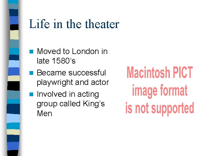 Life in theater Moved to London in late 1580’s n Became successful playwright and