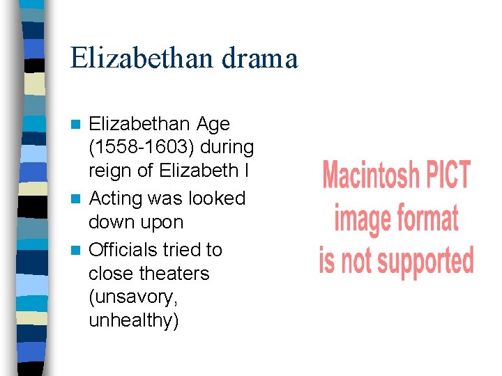 Elizabethan drama Elizabethan Age (1558 -1603) during reign of Elizabeth I n Acting was