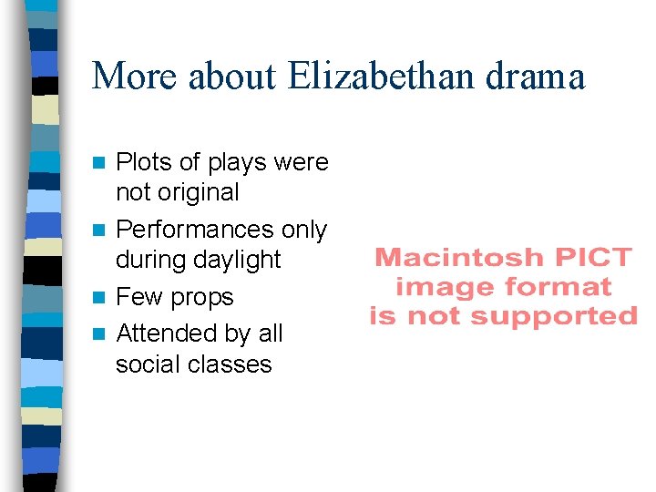 More about Elizabethan drama Plots of plays were not original n Performances only during